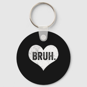 Bruh Valentine Meme Funny Saying Bro Greeting Teen Keychain