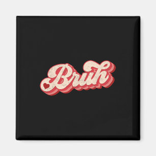 Bruh Valentine Meme Funny Saying Bro Greeting Teen Magnet