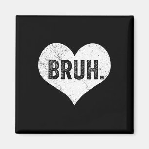 Bruh Valentine Meme Funny Saying Bro Greeting Teen Magnet