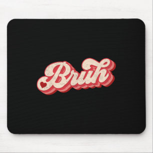 Bruh Valentine Meme Funny Saying Bro Greeting Teen Mouse Pad