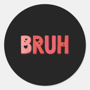 Bruh Valentines Day Heart Humour Meme Men Women Gr Classic Round Sticker