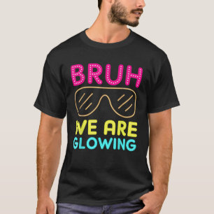 Bruh We Are Glowing Hello Summer Vacation Trips Te T-Shirt