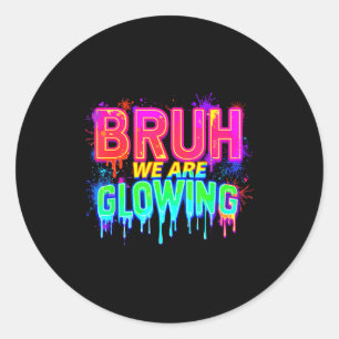 Bruh We Are Glowing In My Glowing Era Classic Round Sticker