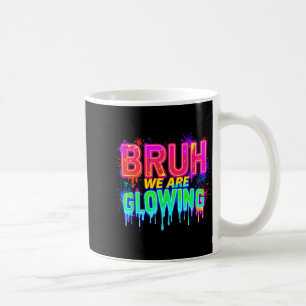 Bruh We Are Glowing In My Glowing Era  Coffee Mug