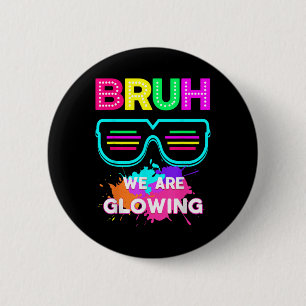 Bruh We Are Glowing In My Glowing Era Group Team T 2 Inch Round Button