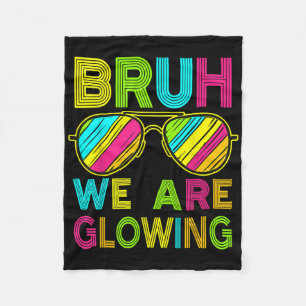 Bruh We Are Glowing In My Glowing Era Group Team T Fleece Blanket