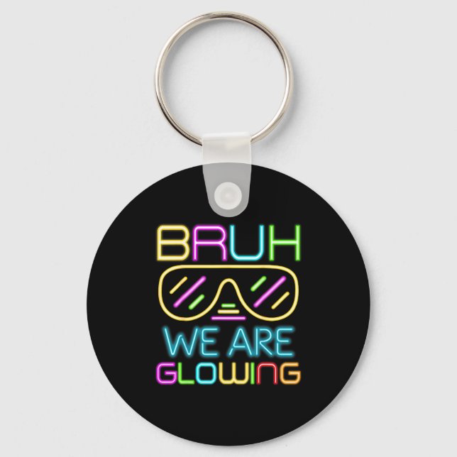 Bruh We Are Glowing In My Glowing Era Group Team T Keychain (Front)