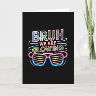 Bruh We Are Glowing In My Glowing Era Hello Summer Card