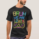 Bruh We Are Glowing In My Glowing Era Hello Summer T-Shirt<br><div class="desc">Bruh We Are Glowing In My Glowing Era Hello Summer Vacation</div>