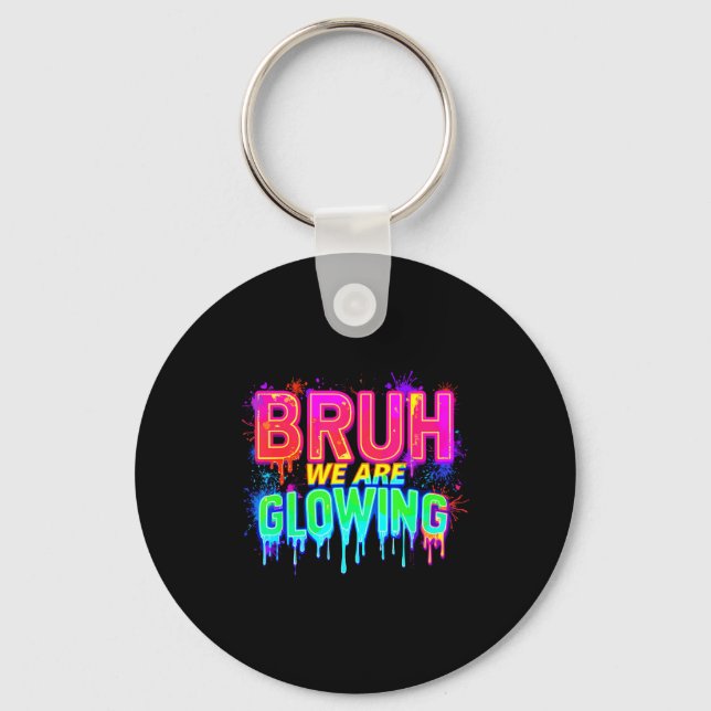 Bruh We Are Glowing In My Glowing Era  Keychain (Front)