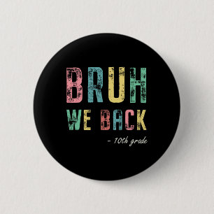 Bruh We Back 10th Grade First Day Of School For Te 2 Inch Round Button