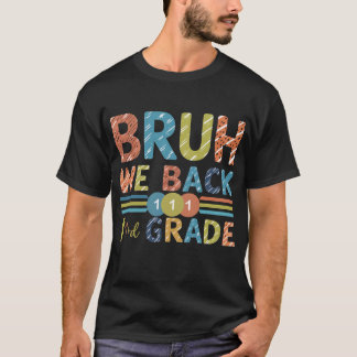 Bruh We Back 1rd Grade First Day Of School T-Shirt