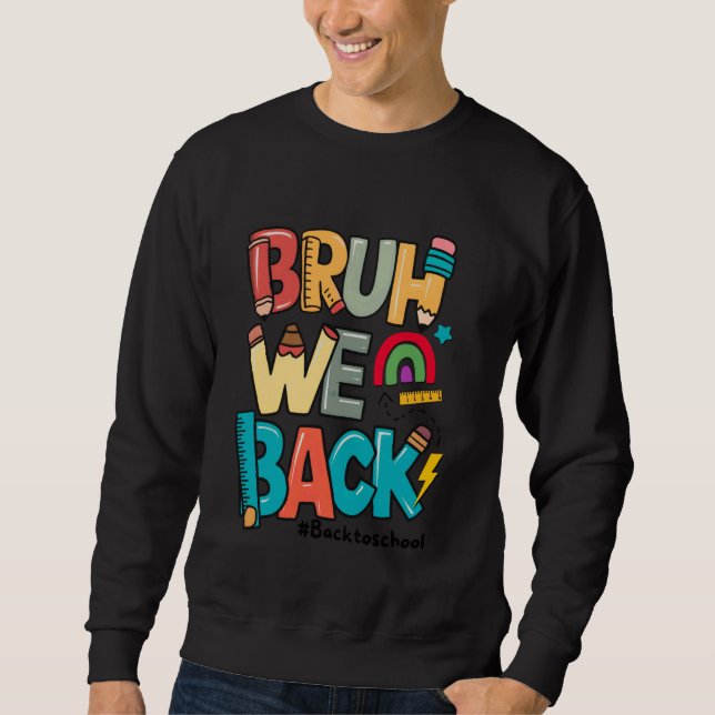 Bruh We Back 1st Day of School Funny Back To Schoo Sweatshirt (Front)