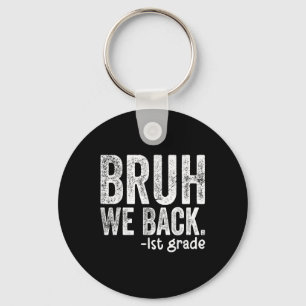 Bruh We Back 1st Grade Back To School First Grade  Keychain