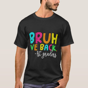 Bruh We Back 1st Graders Back To School Boys Girls T-Shirt