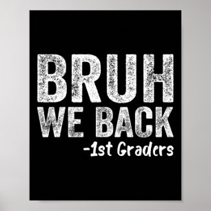 Bruh We Back 1st Graders Back To School First Day  Poster