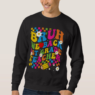 Bruh We Back 1st Graders First Grade Teachers Back Sweatshirt