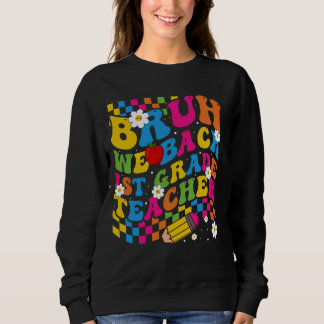 Bruh We Back 1st Graders First Grade Teachers Back Sweatshirt