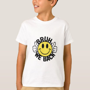 Bruh we back (2) T-Shirt