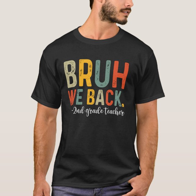 Bruh We Back 2nd Grade Teacher First Day Back To S T-Shirt (Front)