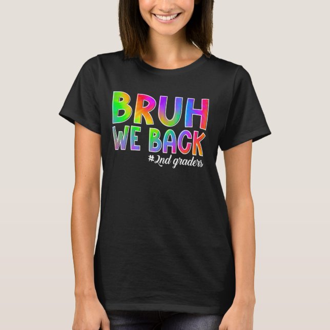 Bruh We Back 2nd Graders Back to School Second Gra T-Shirt (Front)