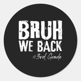 Bruh We Back 3rd Grade Back To School First Day Of Classic Round Sticker