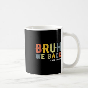 Bruh We Back 3rd Grade Back To School Teacher Thir Coffee Mug