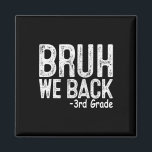 Bruh We Back 3rd Grade First Day Of School Teacher Magnet<br><div class="desc">Bruh We Back 3rd Grade First Day Of School Teacher Kids Girl</div>