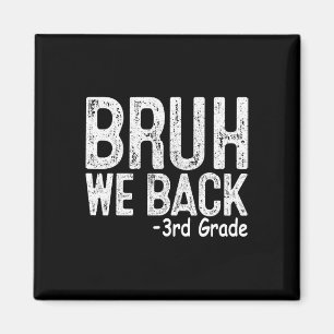Bruh We Back 3rd Grade First Day Of School Teacher Magnet