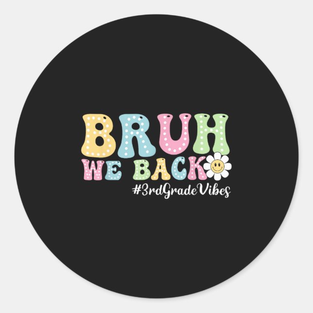 Bruh We Back 3rd Grade Vibes Back To School Boys G Classic Round Sticker (Front)