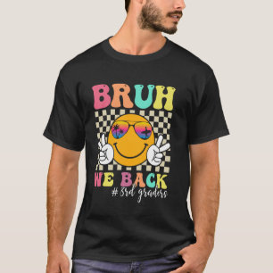 Bruh We Back 3rd Graders Smile Face 1st Day of Thi T-Shirt
