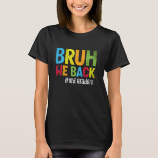 Bruh We Back 3rd Graders Students Teachers Back To T-Shirt