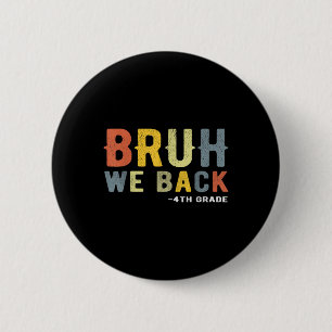 Bruh We Back 4th Grade Back To School Teacher Four 2 Inch Round Button
