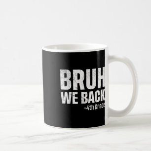 Bruh We Back 4th Grade First Day Of School Back To Coffee Mug