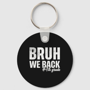 Bruh We Back 4th Grade First Day Of School Back To Keychain