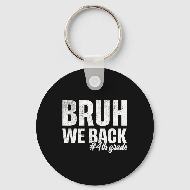 Bruh We Back 4th Grade First Day Of School Back To Keychain (Front)
