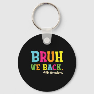 Bruh We Back 4th Graders Back To School Boys Girls Keychain