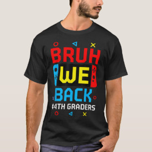 Bruh We Back 4Th Graders Back To School Video Game T-Shirt