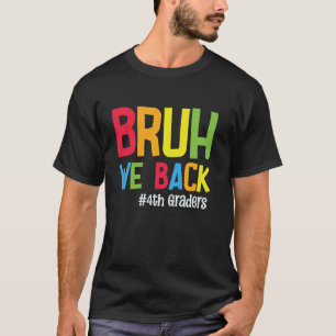 Bruh We Back 4th Graders Students Teachers Back To T-Shirt