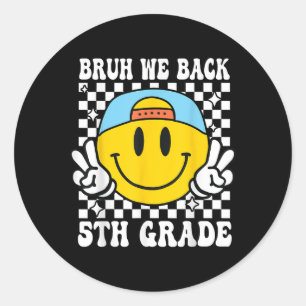 Bruh We Back 5th Grade First Day Of School Back To Classic Round Sticker