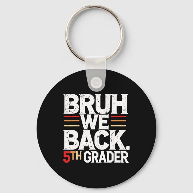 Bruh We Back 5th Grade First Day Of School Back To Keychain (Front)