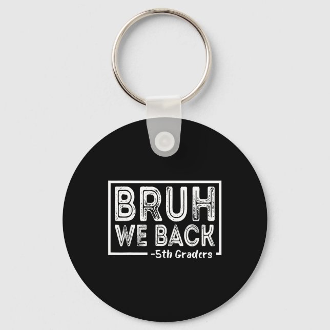Bruh We Back 5th Grade Funny Back To School Fifth  Keychain (Front)