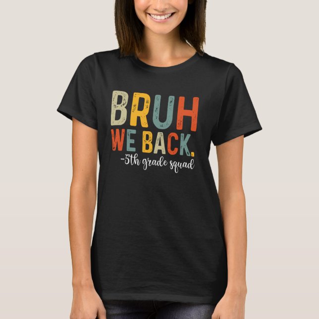 Bruh We Back 5th Grade Squad Team Back To School T-Shirt (Front)