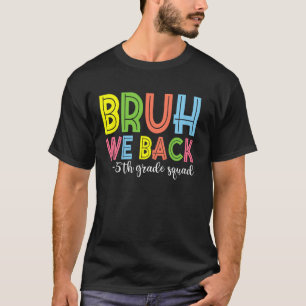 Bruh We Back 5th Grade Squad Team Back To School T-Shirt