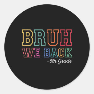 Bruh We Back 5th Grader First Day Of School Back T Classic Round Sticker