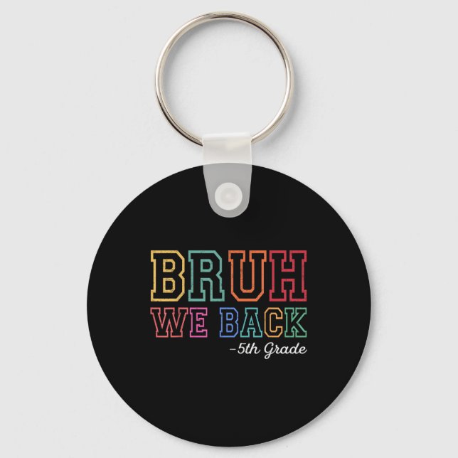 Bruh We Back 5th Grader First Day Of School Back T Keychain (Front)