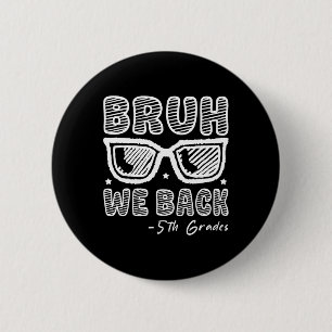Bruh We Back 5th Graders First Day Of School Back 2 Inch Round Button