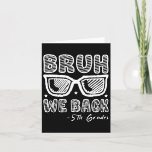 Bruh We Back 5th Graders First Day Of School Back  Card