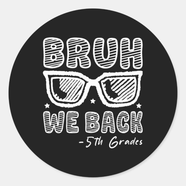 Bruh We Back 5th Graders First Day Of School Back  Classic Round Sticker (Front)