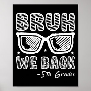 Bruh We Back 5th Graders First Day Of School Back  Poster